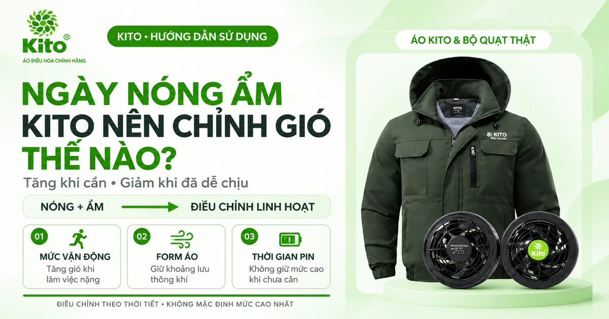 Cách điều chỉnh KITO ngày nóng ẩm KITO ngày nóng ẩm cần điều chỉnh cấp gió theo điều kiện thực tế